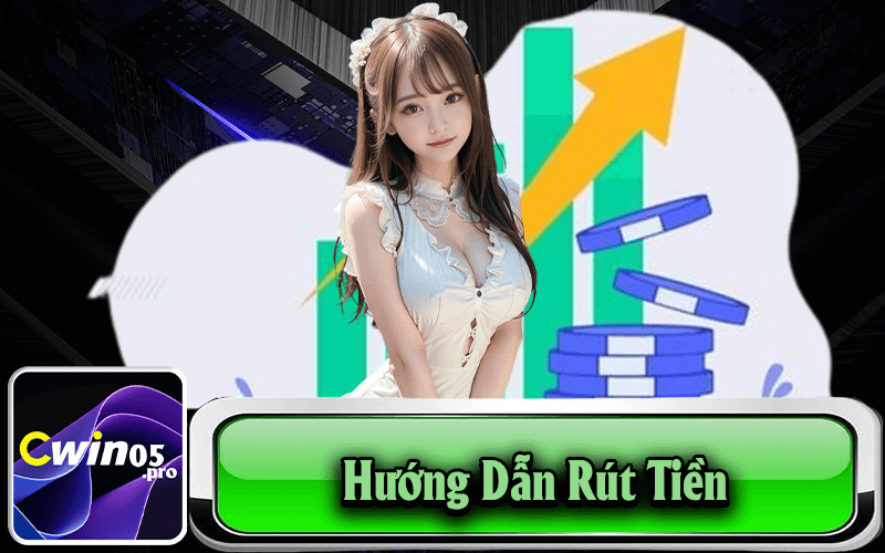 Hướng Rút Tiền Tại Nhà Cái Cwin05