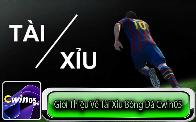 Giới Thiệu Về Tài Xỉu Bóng Đá Cwin05